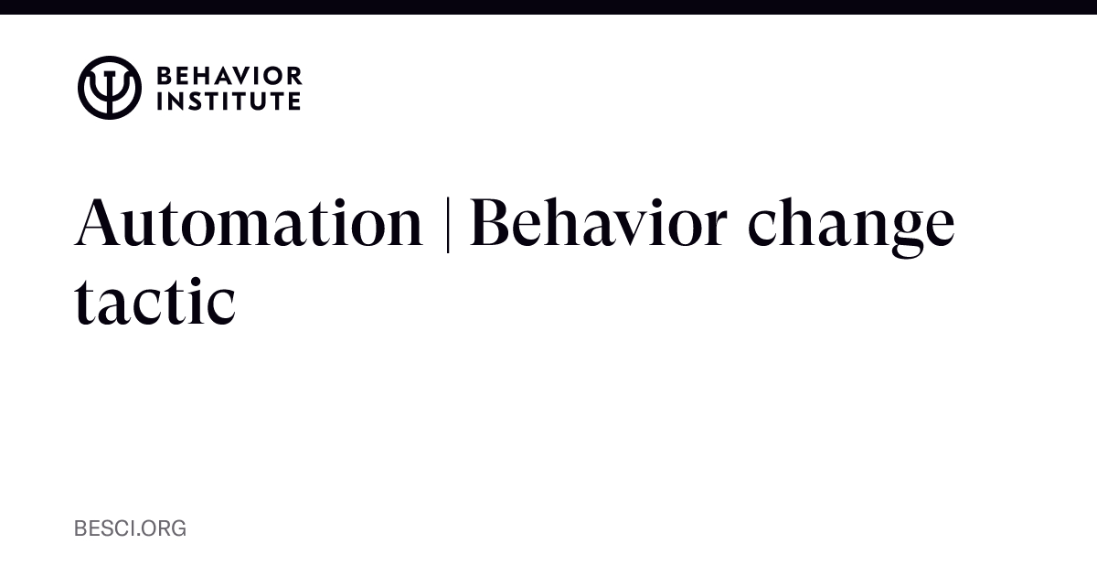 Automation | Behavior change tactic | The Behavior Institute - The ...