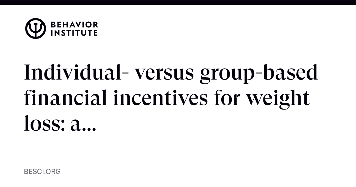 Individual- versus group-based financial incentives for weight loss: a ...