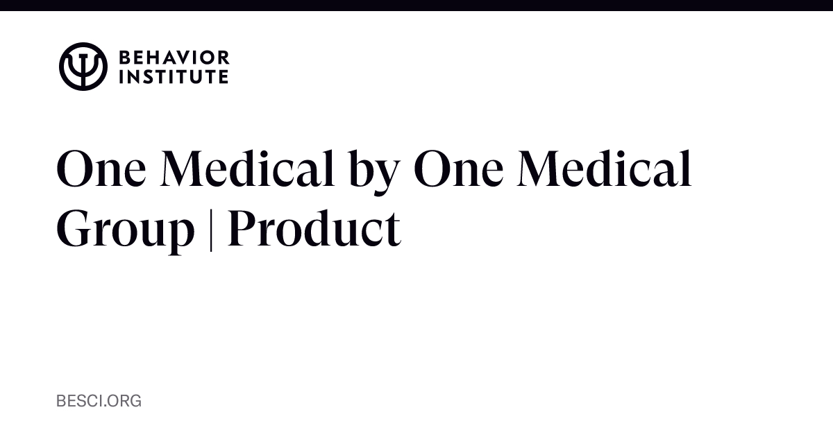 One Medical by One Medical Group | Product | The Behavior Institute ...