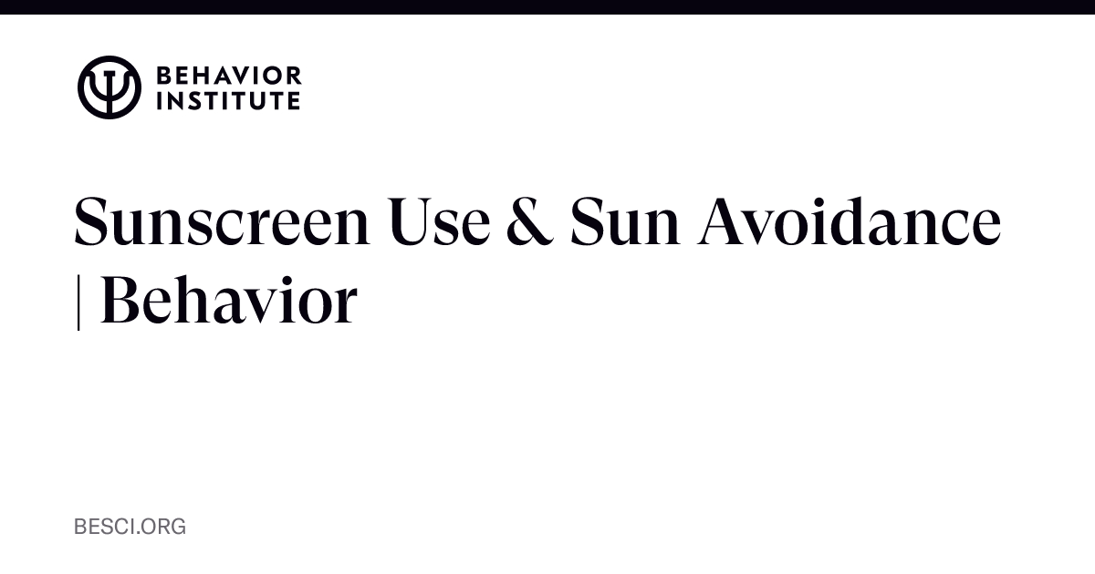 Sunscreen Use & Sun Avoidance | Behavior | The Behavior Institute - The ...